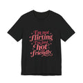 I'm Not Flirting I'm Just Hot and Friendly Tee