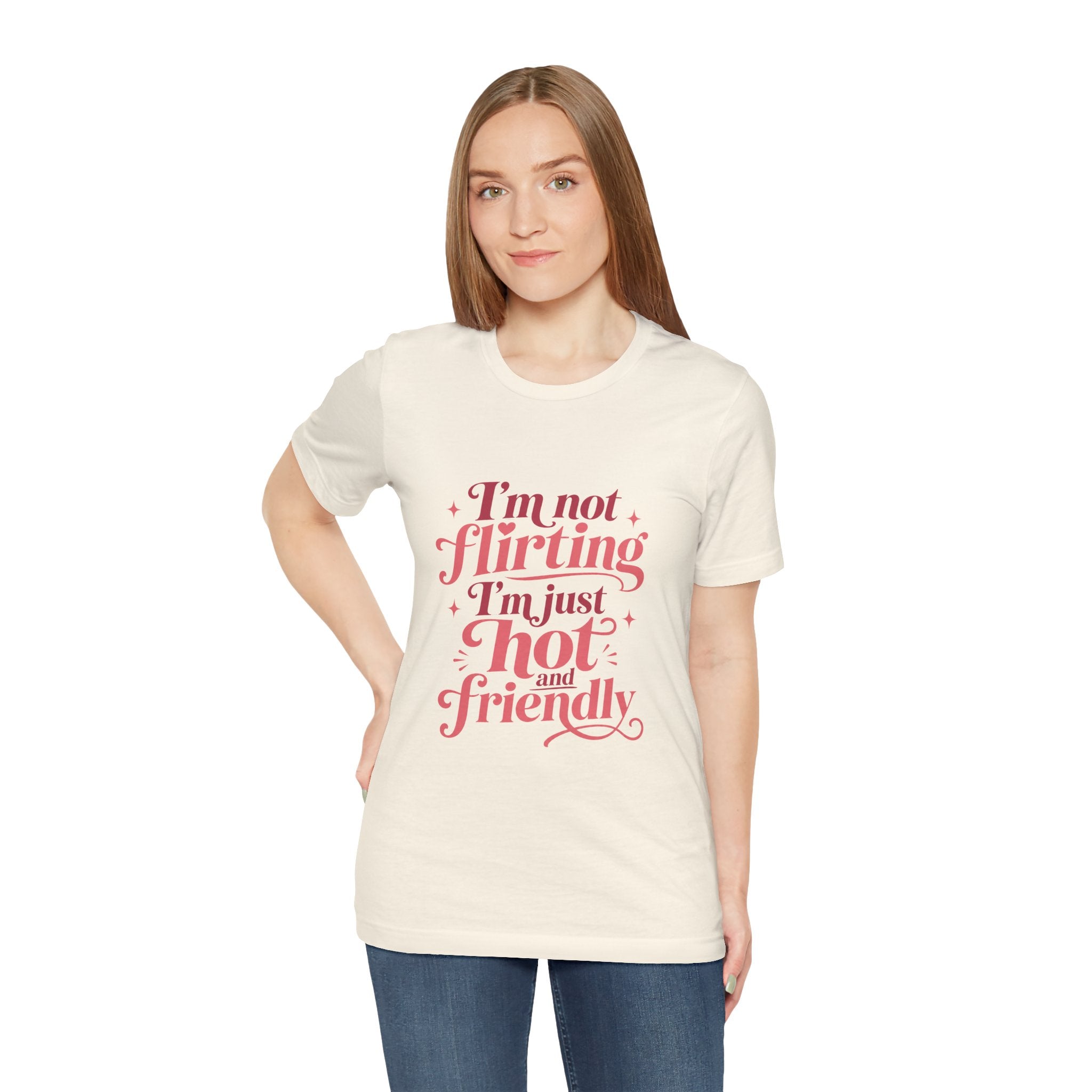 I'm Not Flirting I'm Just Hot and Friendly Tee
