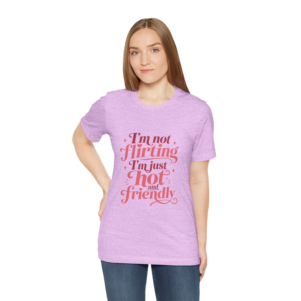 I'm Not Flirting I'm Just Hot and Friendly Tee