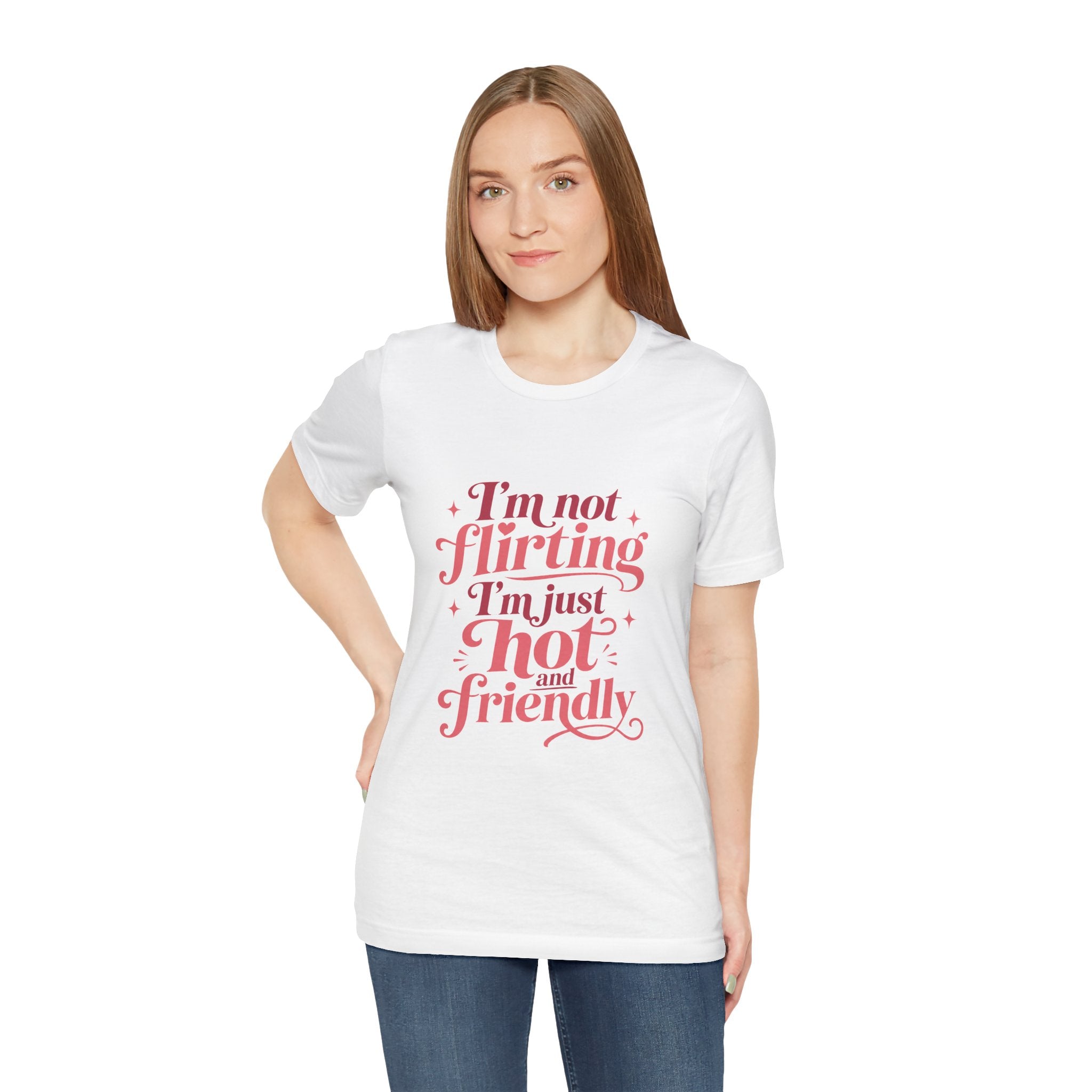 I'm Not Flirting I'm Just Hot and Friendly Tee