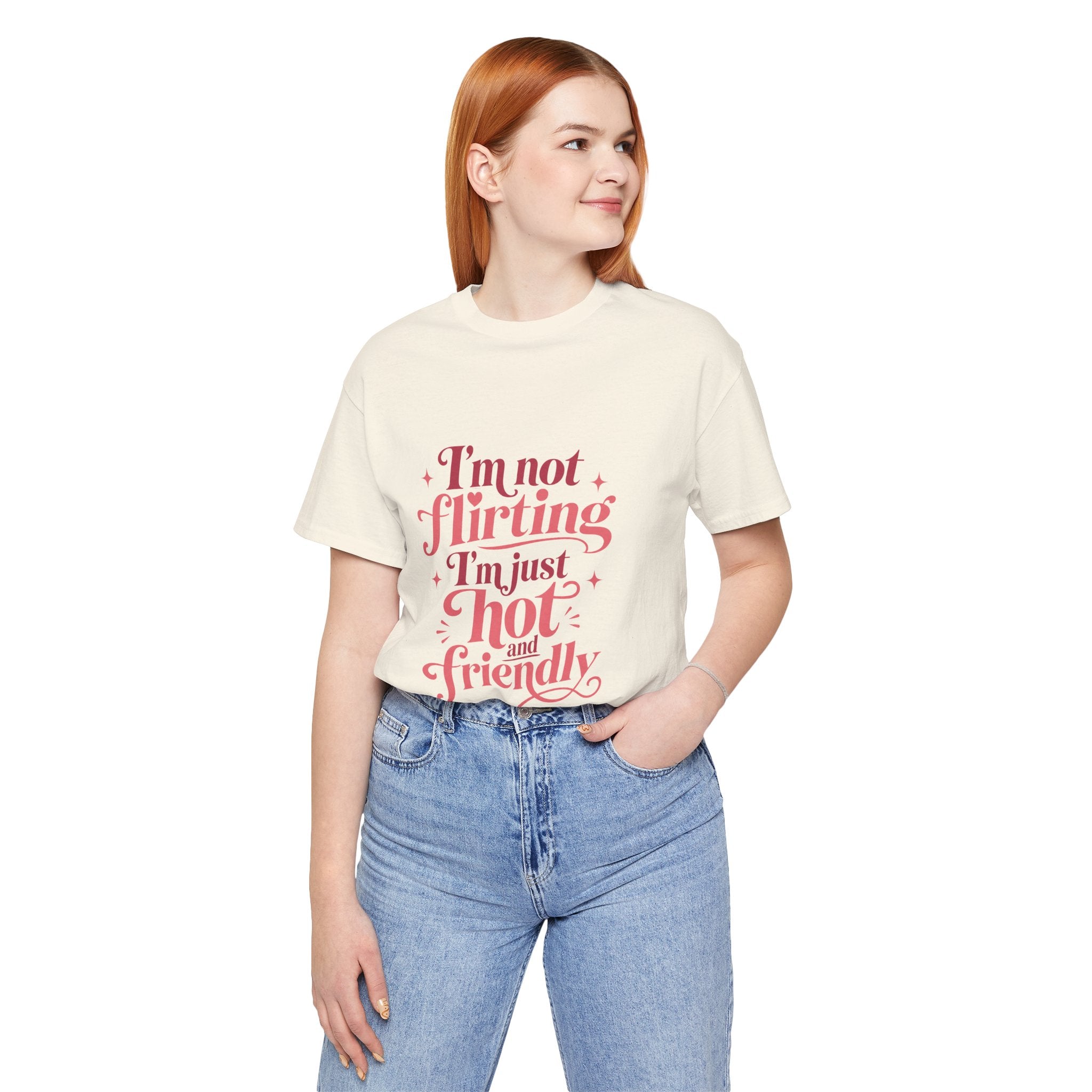 I'm Not Flirting I'm Just Hot and Friendly Tee