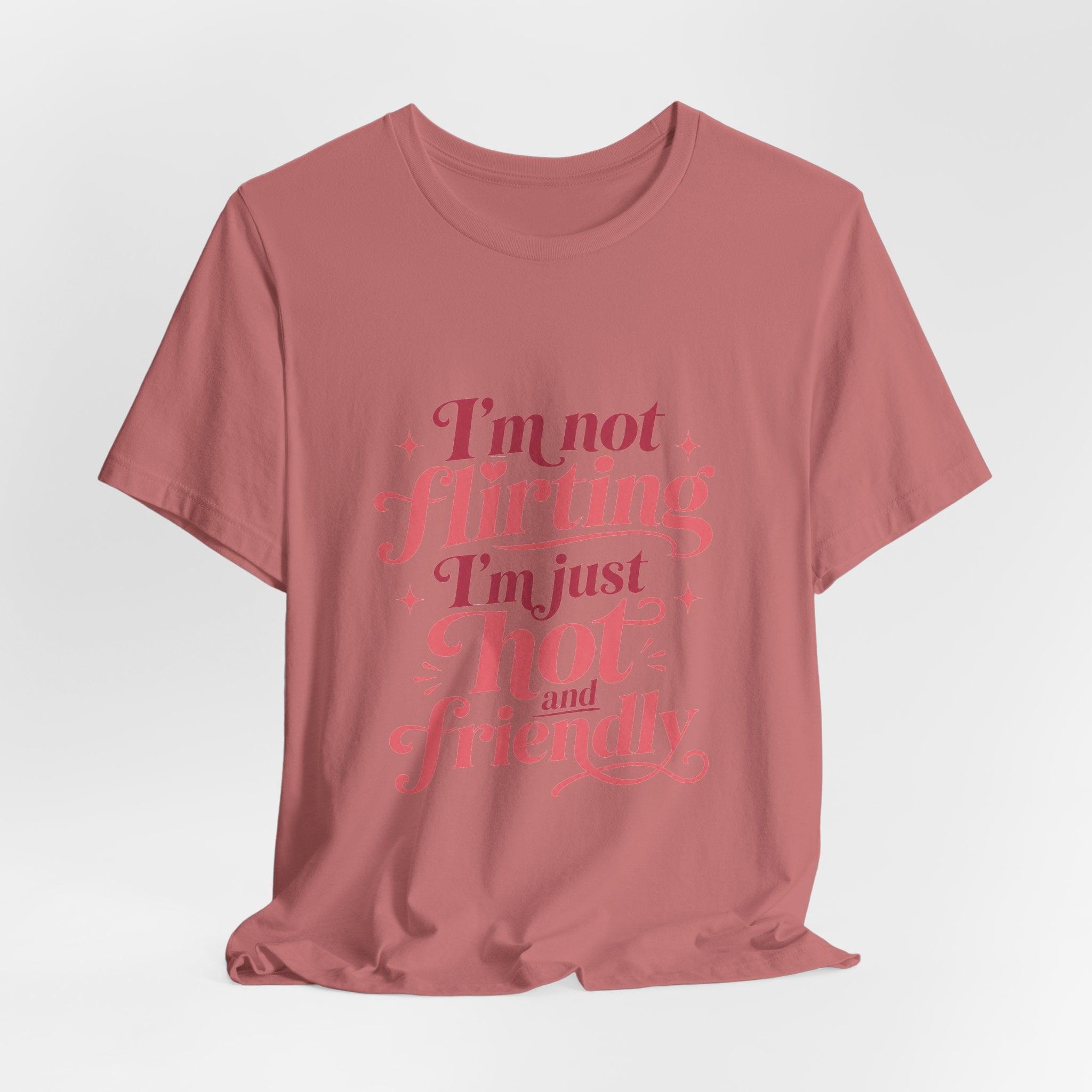 I'm Not Flirting I'm Just Hot and Friendly Tee