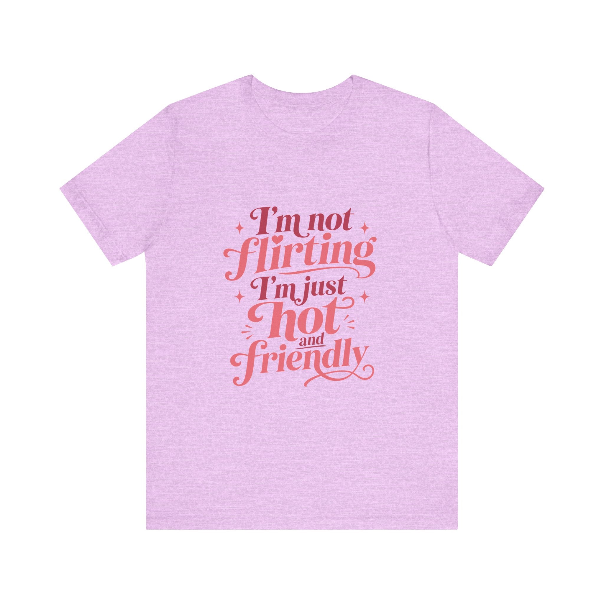 I'm Not Flirting I'm Just Hot and Friendly Tee