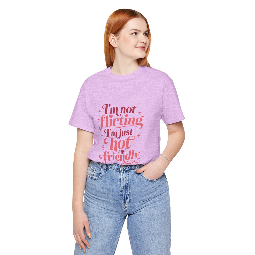 I'm Not Flirting I'm Just Hot and Friendly Tee