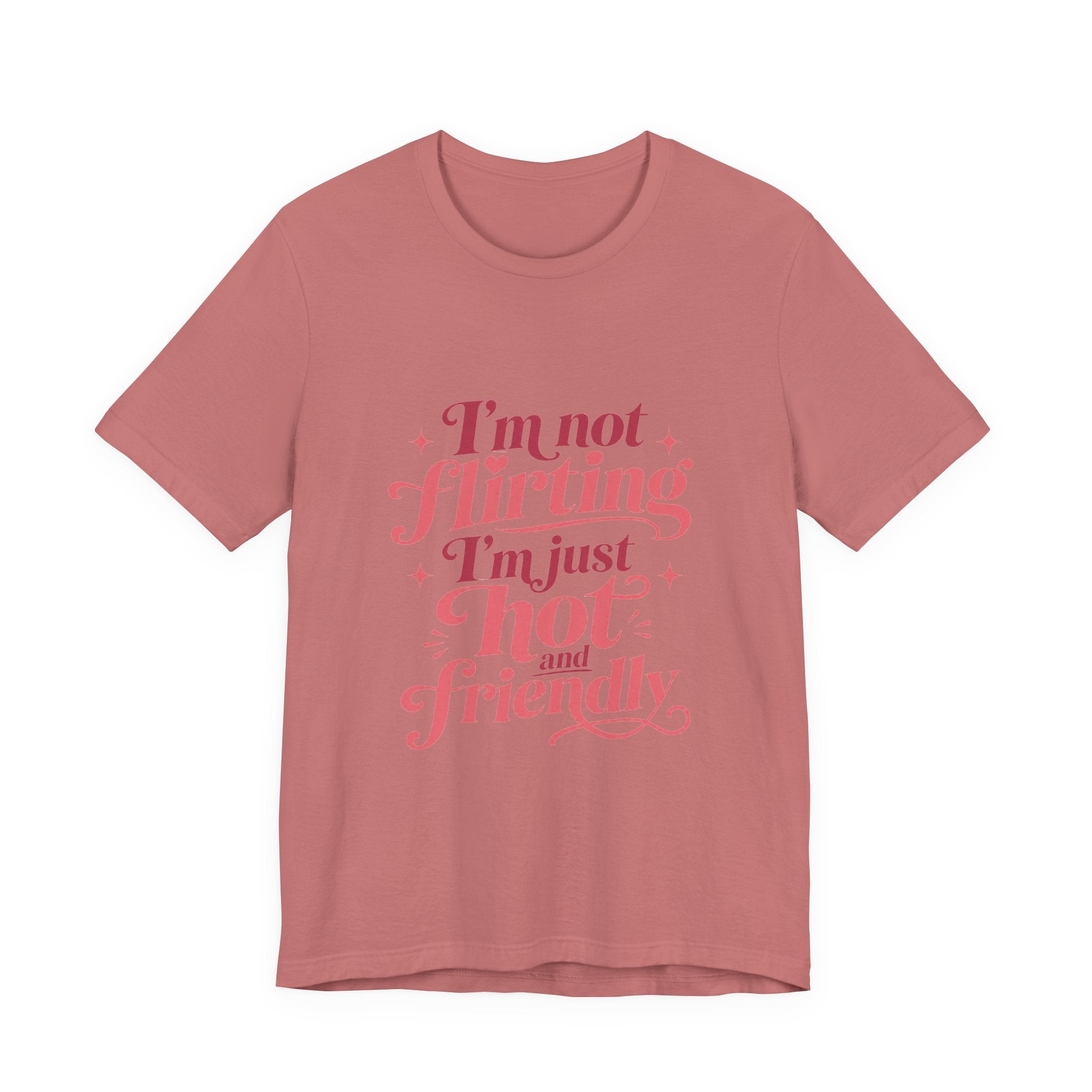 I'm Not Flirting I'm Just Hot and Friendly Tee