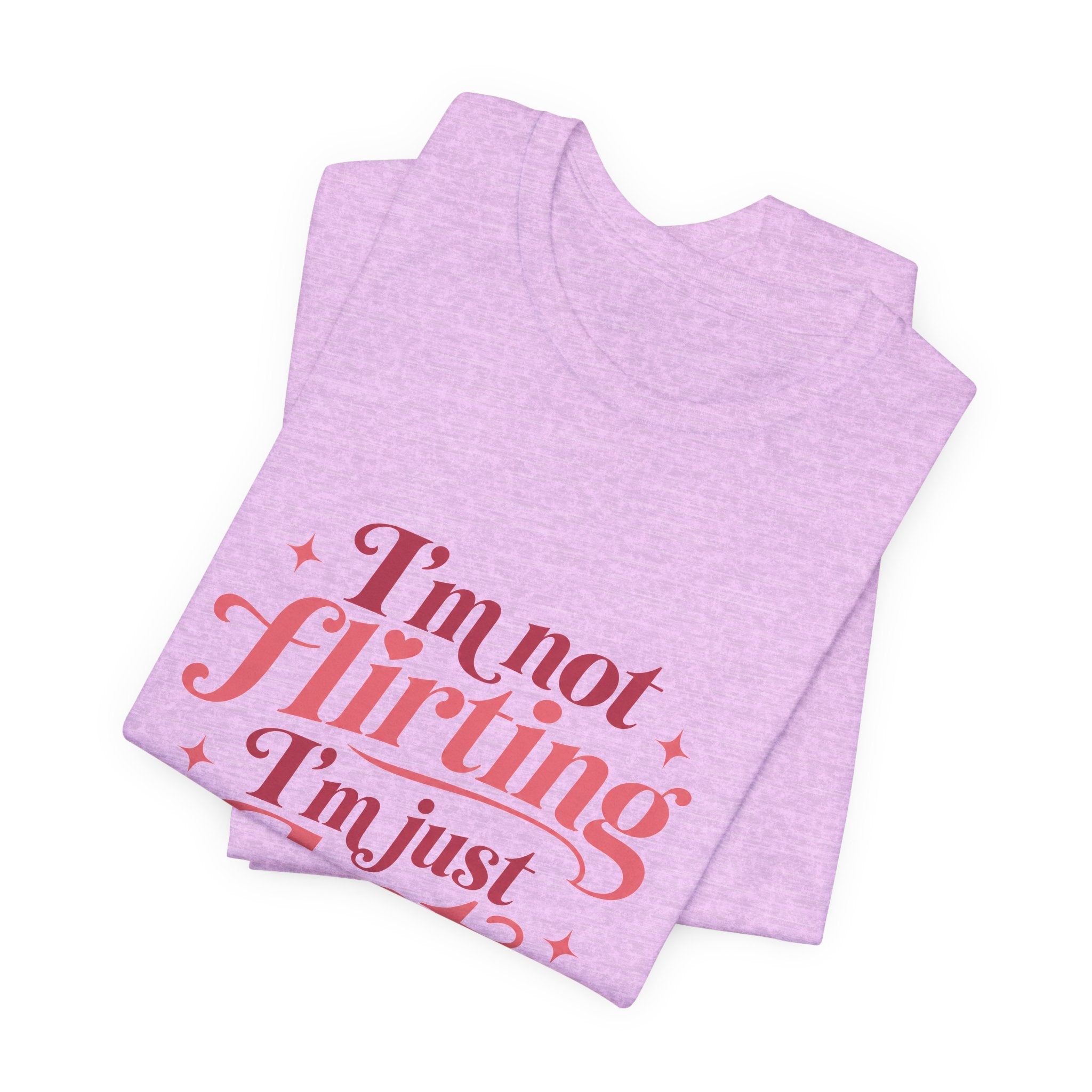 I'm Not Flirting I'm Just Hot and Friendly Tee