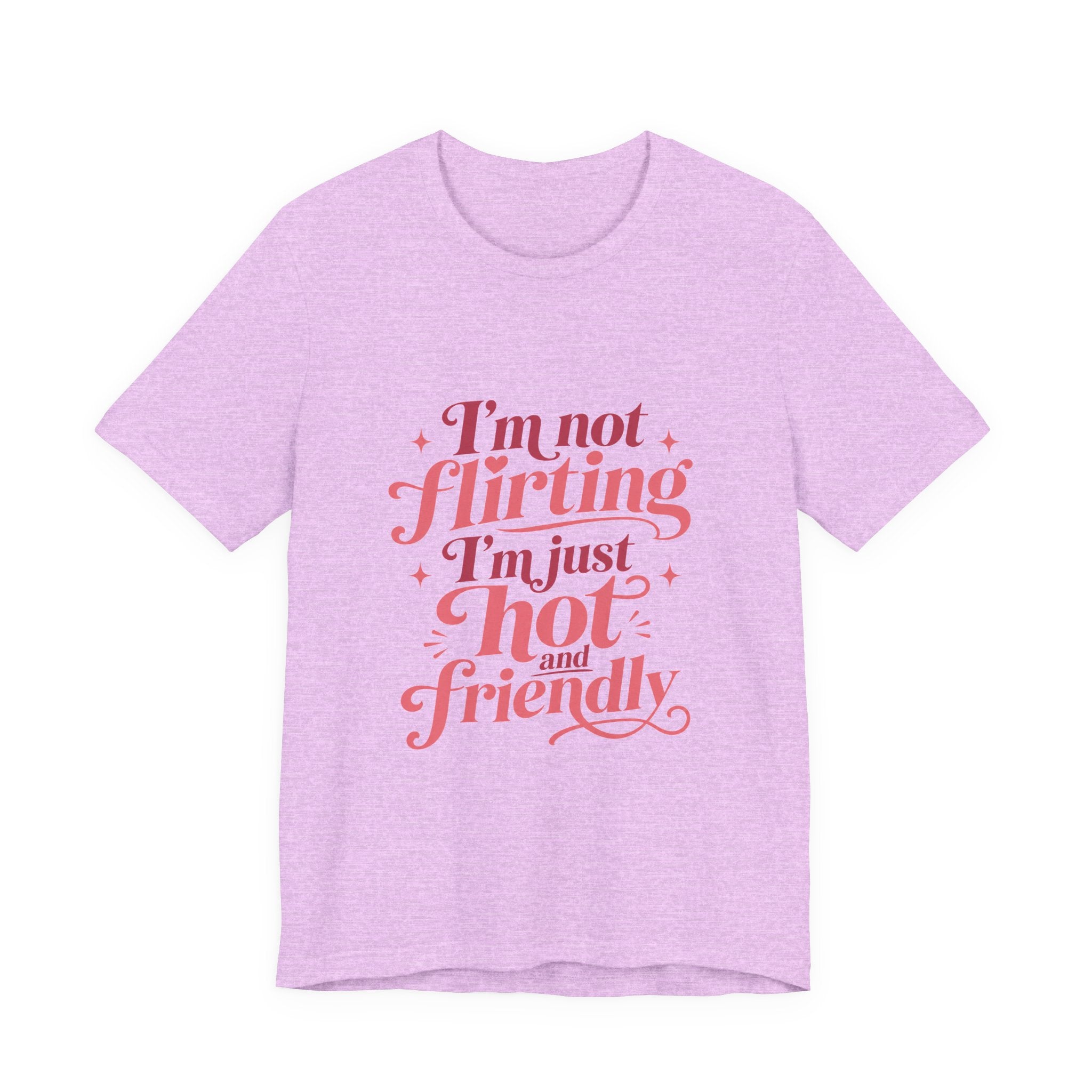 I'm Not Flirting I'm Just Hot and Friendly Tee