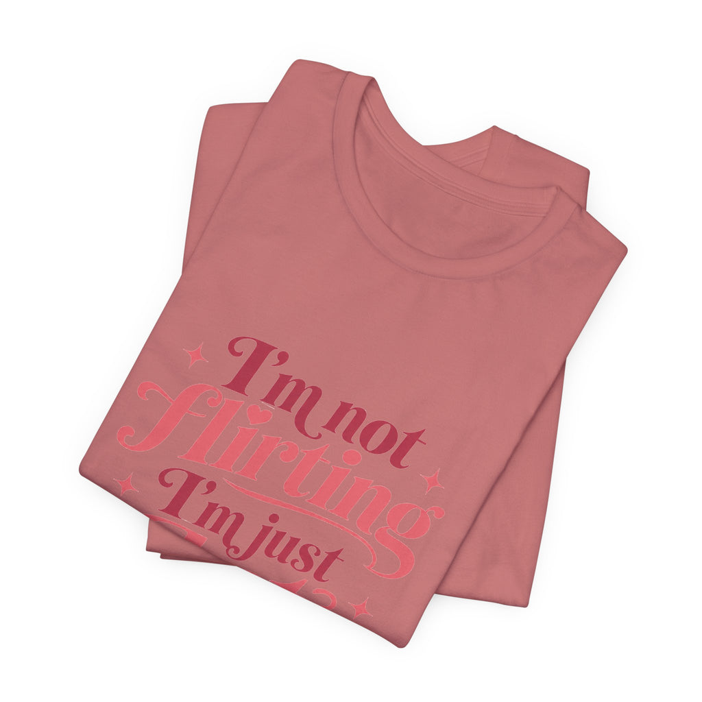 I'm Not Flirting I'm Just Hot and Friendly Tee