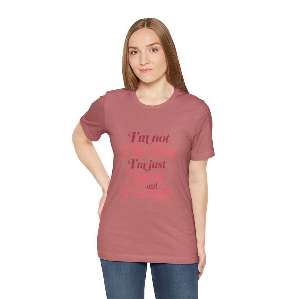 I'm Not Flirting I'm Just Hot and Friendly Tee