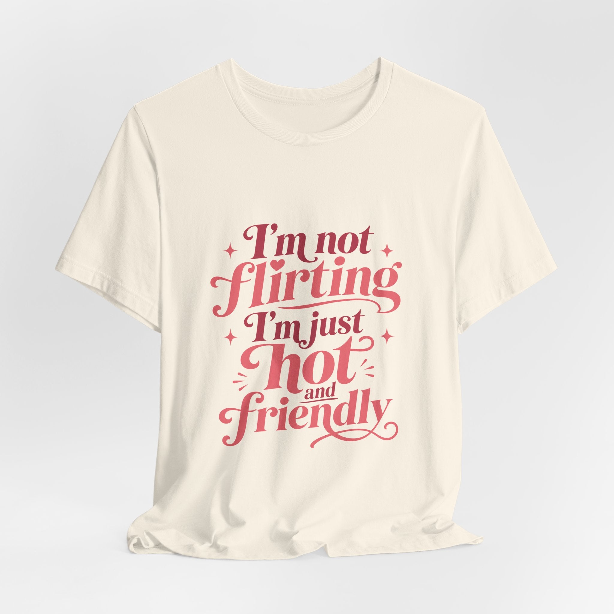 I'm Not Flirting I'm Just Hot and Friendly Tee