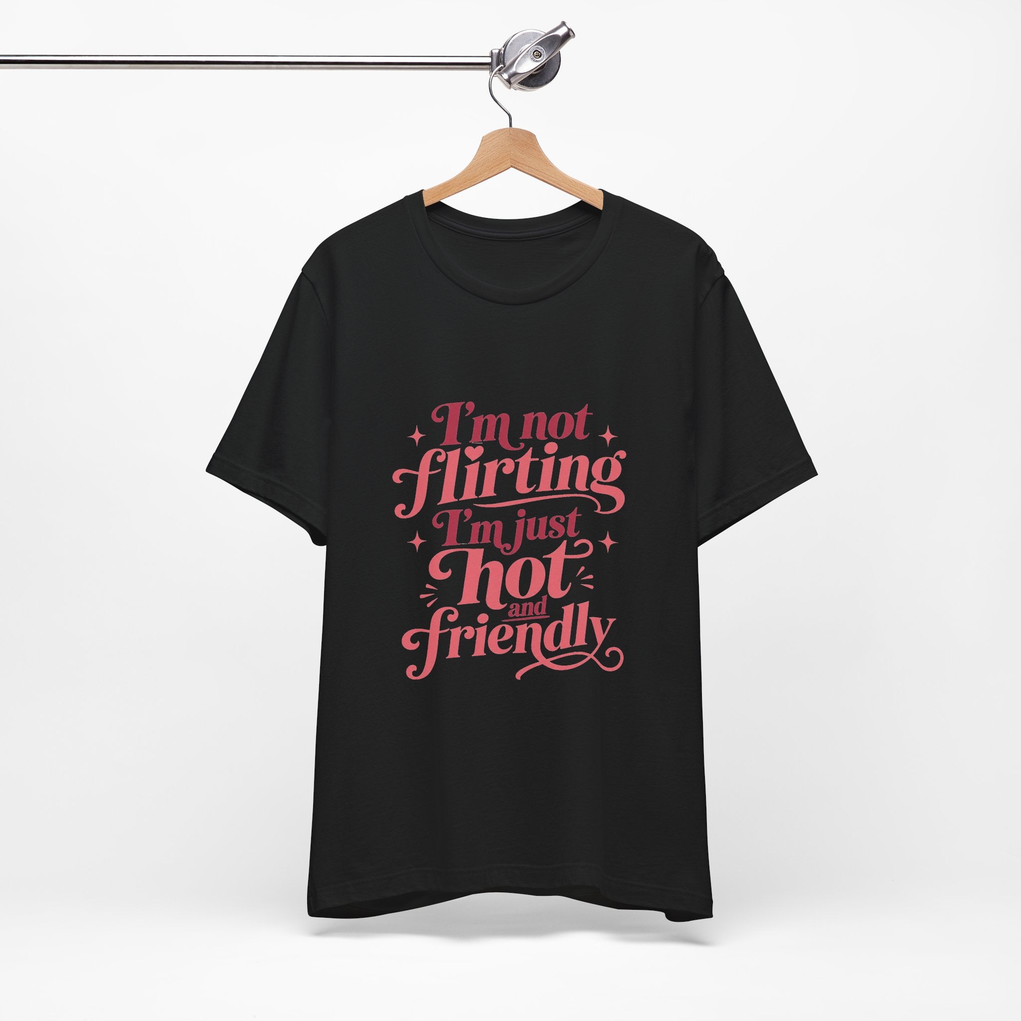 I'm Not Flirting I'm Just Hot and Friendly Tee