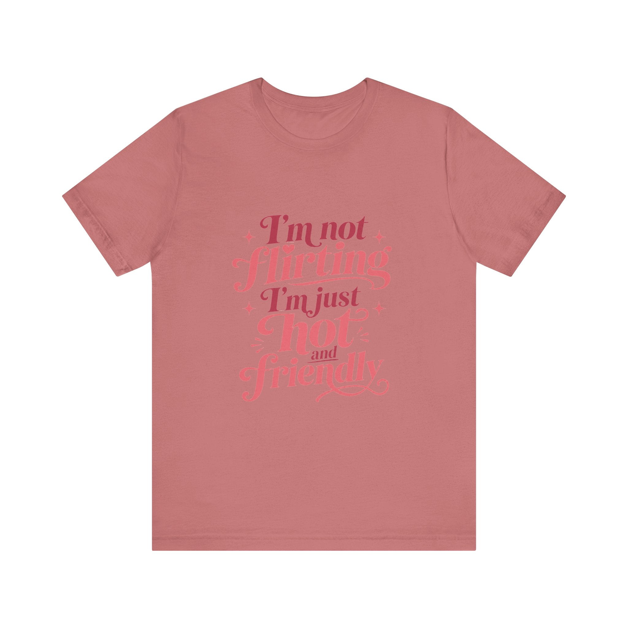 I'm Not Flirting I'm Just Hot and Friendly Tee