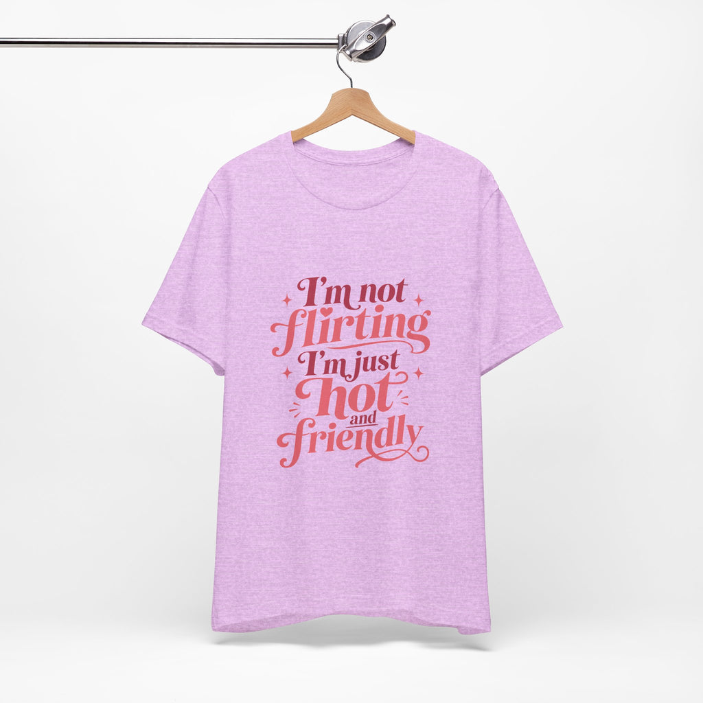 I'm Not Flirting I'm Just Hot and Friendly Tee