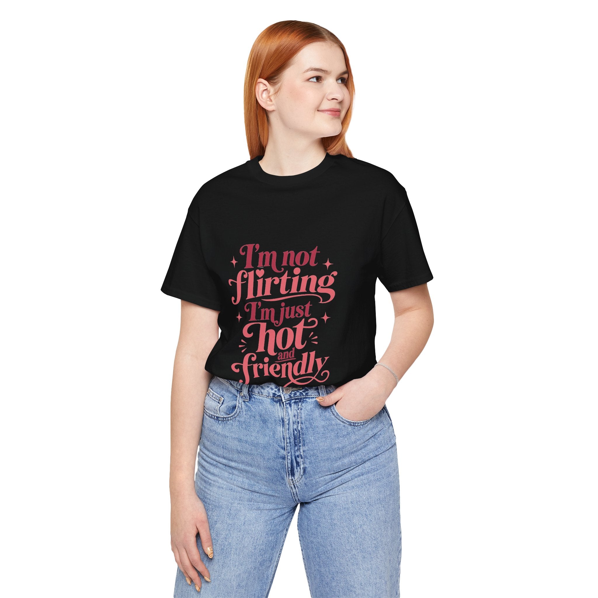 I'm Not Flirting I'm Just Hot and Friendly Tee