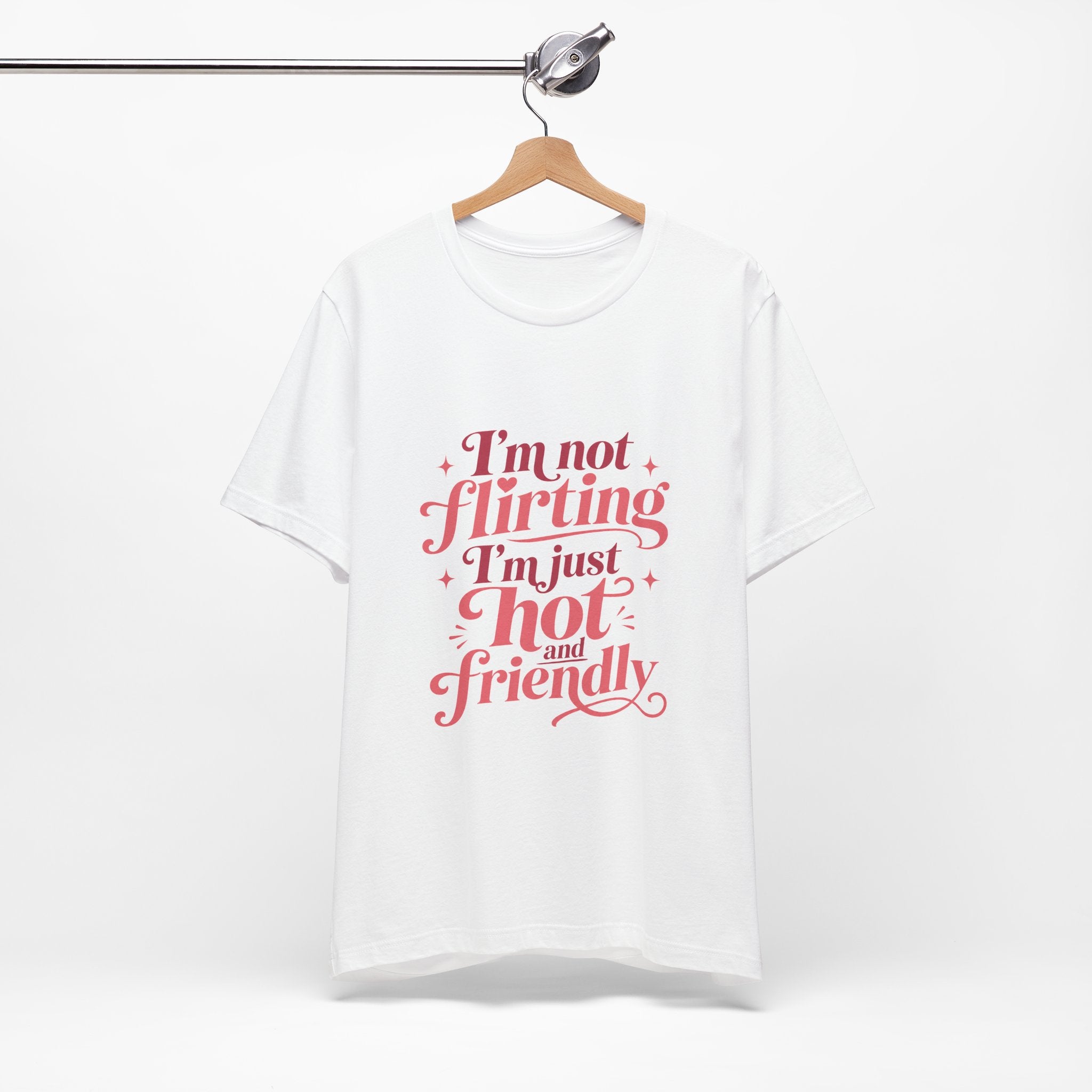 I'm Not Flirting I'm Just Hot and Friendly Tee