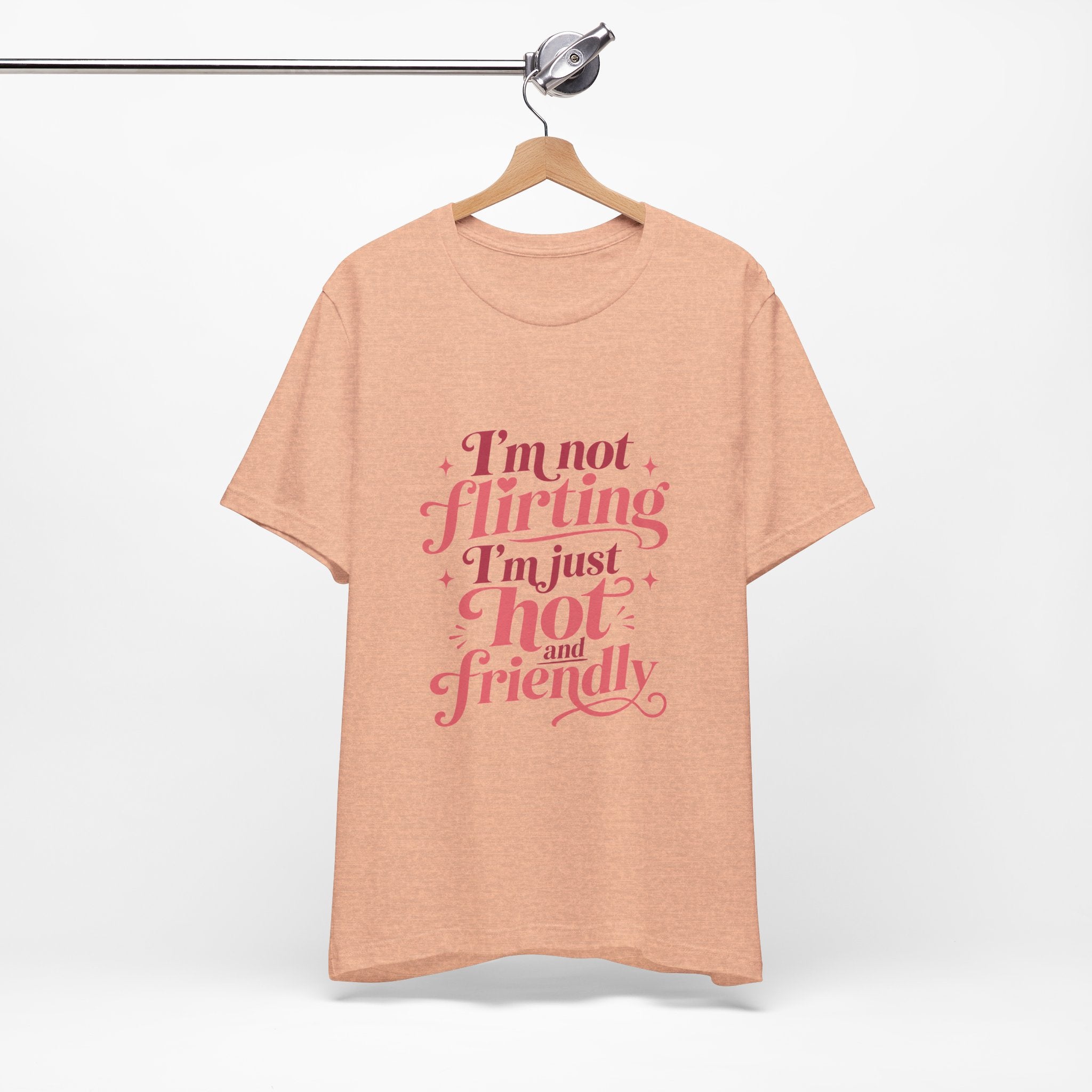 I'm Not Flirting I'm Just Hot and Friendly Tee